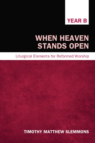 When Heaven Stands Open: Liturgical Elements for Reformed Worship, Year B