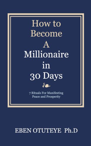 How to Become a Millionaire in 30 Days: 7 Rituals for Manifesting Peace and Prosperity