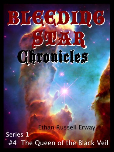 Bleeding Star Chronicles #4 - The Queen of the Black Veil (The Bleeding Star Chronicles)