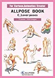 [Allpose Book] C_Lover poses (for comic,cartoon,manga,anime,illustration human body pose drawing techniques.) (Allpose Book Drawing Pose Resource : 24 Books Series)