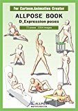 [Allpose Book] D_Expression poses (for comic,cartoon,manga,anime,illustration human body pose drawing techniques.) (Allpose Book Drawing Pose Resource : 24 Books Series)