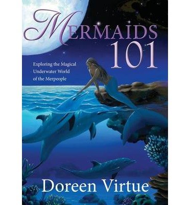 Mermaids 101 Exploring the Magical Underwater World of the Merpeople by Virtue, Doreen ( AUTHOR ) Nov-14-2012 Hardback