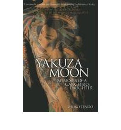 [ YAKUZA MOON: MEMOIRS OF A GANGSTER'S DAUGHTER ] By Tendo, Shoko ( Author) 2012 [ Paperback ]