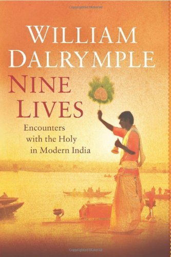 Nine Lives: Encounters with the Holy in Modern India by William Dalrymple (2009-10-05)