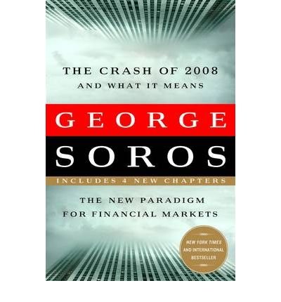 [(The Crash of 2008 and What it Means: The New Paradigm for Financial Markets)] [Author: George Soros] published on (March, 2009)