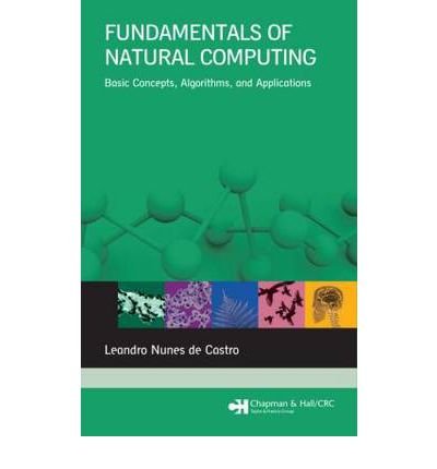 By Leandro Nunes de Castro Fundamentals of Natural Computing: Basic Concepts, Algorithms, and Applications (Chapman & Hall/CRC (1st First Edition) [Hardcover]