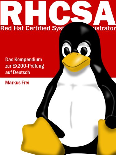 Red Hat Certified System Administrator (RHCSA) - Das Kompendium zur EX200-Prüfung auf Deutsch (German Edition)