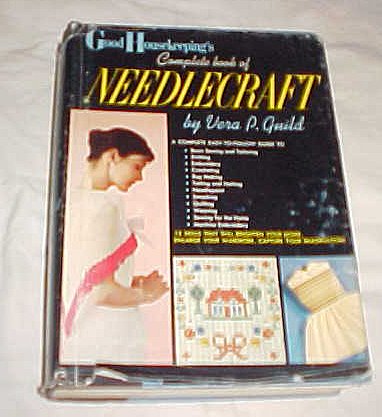 Good Housekeeping Complete Book of Needlecraft By Vera P. Guild (Sewing, Knitting, Embroidery, Crocheting, Rug Making, Tatting and Netting, Needlepoint, Smocking, Quilting, Weaving, Machine Embroidery, Sewing for Home 1959