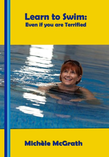 Learn to Swim: Even if You are Terrified (Swimming Book 1)