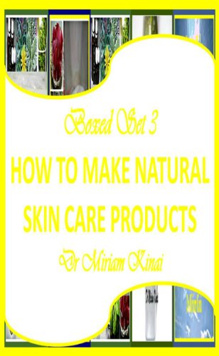 Boxed Set 3 How To Make Natural Skin Care Products (How to Make Natural Skin Care Products boxed set)