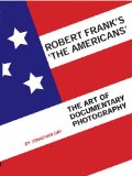 Robert Frank's The Americans The Art of Documentary Photography