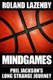 Mind Games: Phil Jackson's Long Strange Journey
