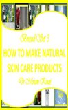 Boxed Set 3 How To Make Natural Skin Care Products (How to Make Natural Skin Care Products boxed set)
