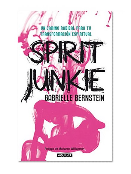 Spirit Junkie. Un camino radical para tu transformación espiritual (Spanish Edition)