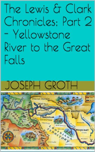 The Lewis & Clark Chronicles; Part 2 - Yellowstone River to the Great Falls