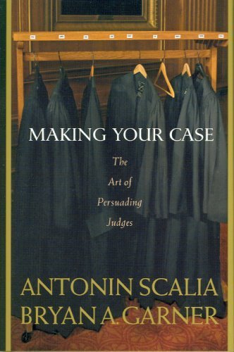 Making Your Case: The Art of Persuading Judges (Edition 1) by Antonin Scalia, Bryan A. Garner [Hardcover(2008Â£Â©]