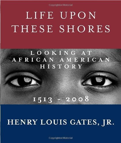 Life Upon These Shores: Looking at African American History, 1513-2008 (Edition unknown) by Gates Jr., Henry Louis [Hardcover(2011Â£Â©]