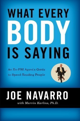 What Every BODY is Saying: An Ex-FBI Agent's Guide to Speed-Reading People (Edition unknown) by Navarro, Joe, Karlins, Marvin [Paperback(2008Â£Â©]