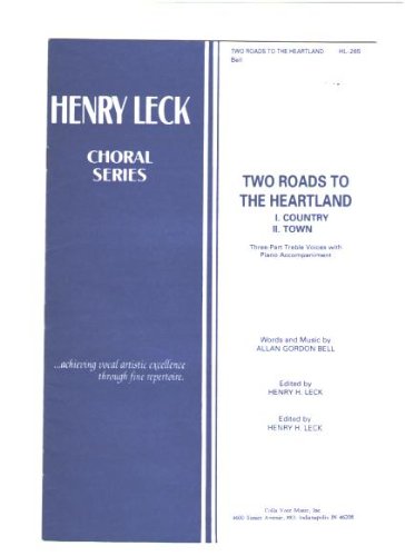Two Roads to the Heartland (Henry Leck Choral Series 1: Country. II: Town). (Three-part Treble Voices with Piano Accompaniment) (Henry Leck Choral Series_1: Country, II. Town 9Three-part Treble Voices with Piano Accompaniment)