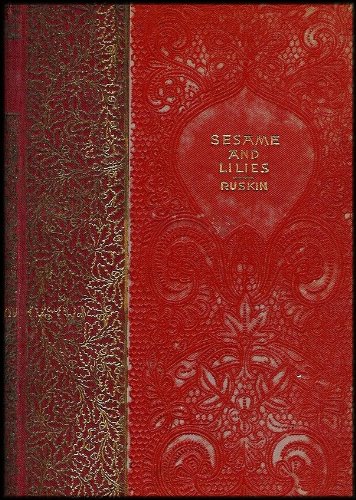 Sesamie and Lilies in Three Lectures: Of Kings' Treasuries / Of Queens' Gardens / The Mystery of Life and Its Arts (Statement on the Natures and Duties of Men and Women)