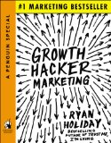 Growth Hacker Marketing: A Primer on the Future of PR, Marketing, and Advertising (APenguin Special from Portfolio)