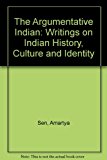 The Argumentative Indian: Writings on Indian History, Culture and Identity