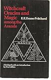 Witchcraft, Oracles and Magic Among the Azande