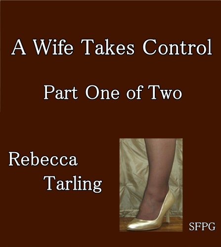 A Wife Takes Control - Part One of Two