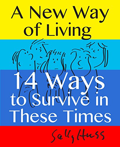 A NEW WAY OF LIVING - 14 Ways to Survive in These Times (Self-Help for Those Who are Drowning in Money Problems, Housing Difficulties, Family Struggles)