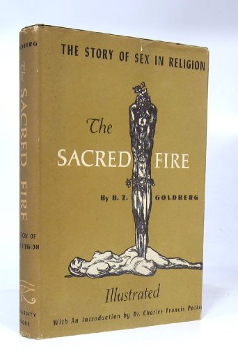 The Sacred Fire; The Story of Sex in Religion, Illustrated