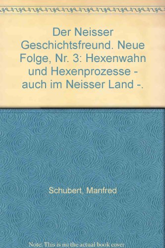 Der Neisser Geschichtsfreund. Neue Folge, Nr. 3: Hexenwahn und Hexenprozesse - auch im Neisser Land -.