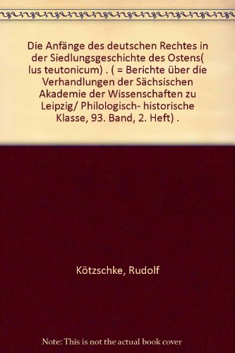 Die AnfÃ¤nge des deutschen Rechtes in der Siedlungsgeschichte des Ostens( lus teutonicum) . ( = Berichte Ã¼ber die Verhandlungen der SÃ¤chsischen Akademie der Wissenschaften zu Leipzig/ Philologisch- historische Klasse, 93. Band, 2. Heft) .