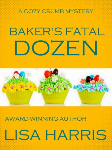 Baker's Fatal Dozen (Cozy Crumb Mystery Series: Book Two 2)