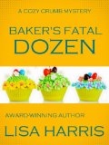 Baker's Fatal Dozen (Cozy Crumb Mystery Series: Book Two 2)