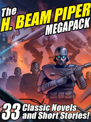 Book Cover The H. Beam Piper Megapack: 33 Classic Science Fiction Novels and Short Stories