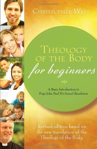 Theology of the Body for Beginners: A Basic Introduction to Pope John Paul II's Sexual Revolution, Revised Edition by Christopher West Revised edition [Paperback(2009)]