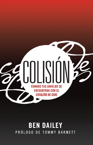 Colision: Cuando tus anhelos se encuentran con el corazon de Dios (Spanish Edition)