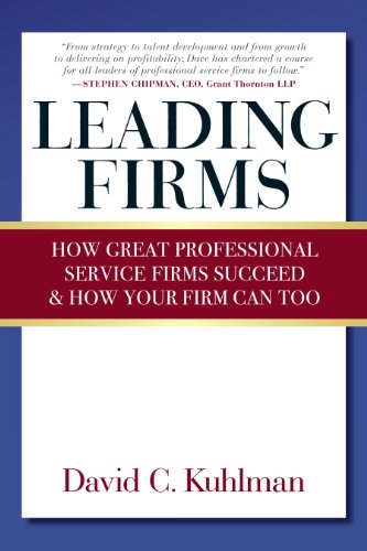 Leading Firms: How Great Professional Service Firms Succeed & How Your Firm Can Too