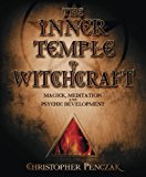 The Inner Temple of Witchcraft: Magick, Meditation and Psychic Development (Penczak Temple Series)