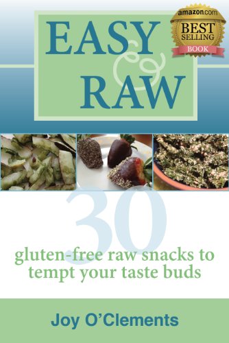 Easy & Raw: 30 Gluten-Free Raw Snacks to Tempt Your Taste Buds