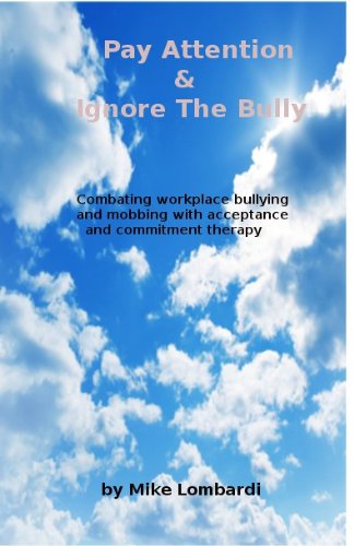 Pay Attention & Ignore The Bully: Combating workplace bullying and mobbing with acceptance and commitment therapy