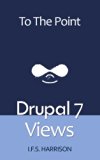 Drupal 7 Views (To The Point)