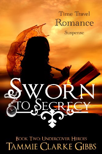 Sworn to Secrecy: A Time Travel Romance (Undercover Heroes Book 2)