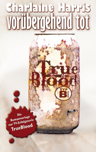True Blood 1: Vorübergehend tot: Romanvorlage zur TV-Serie (German Edition)