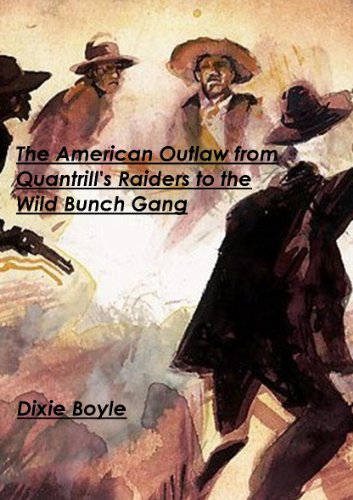 The American Outlaw from Quantrill's Raiders to the Wild Bunch Gang