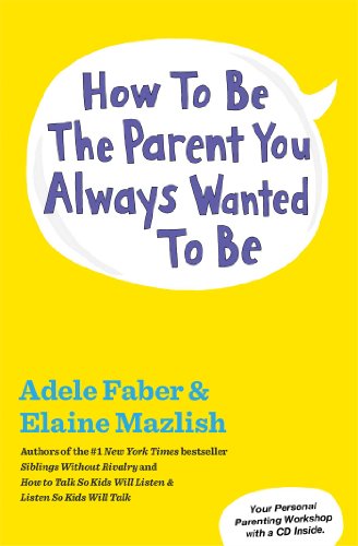 How to Be the Parent You Always Wanted to Be