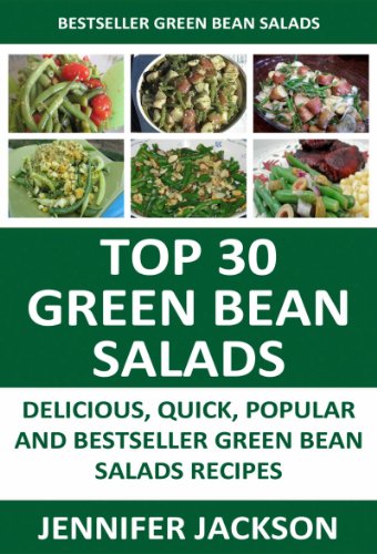 Latest Collection of Green Bean Salad Recipes: Top 30 Quick Delicious Popular And Most-Wanted Green Bean Salad Recipes