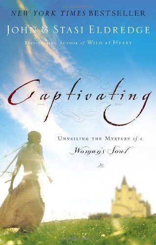 Captivating: Unveiling the Mystery of a Woman's Soul by Eldredge, John, Eldredge, Stasi unknown Edition [Paperback(2007)]