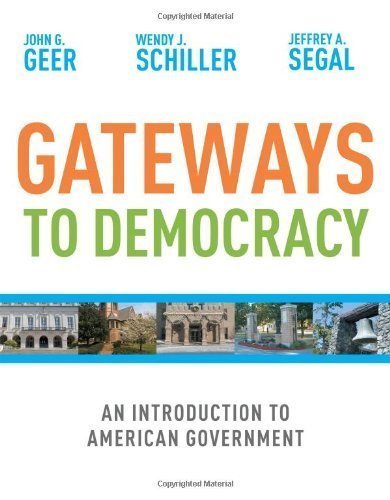 Gateways to Democracy: An Introduction to American Government by Geer, John G., Schiller, Wendy J., Segal, Jeffrey A. 1st (first) Edition [Paperback(2011)]