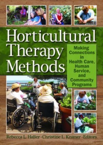 Horticultural Therapy Methods: Making Connections in Health Care, Human Service, and Community Programs by Haller, Rebecca, Kramer, Christine 1st (first) Edition [Paperback(2006)]